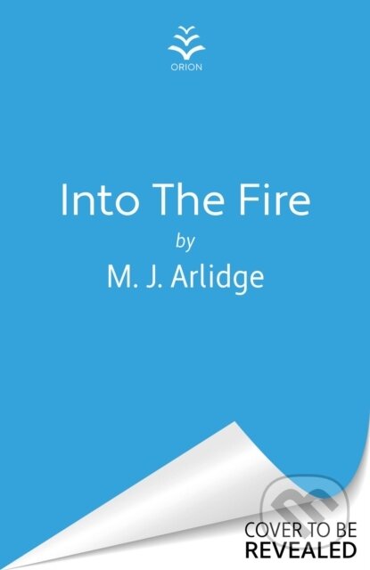 Kniha: Into the Fire (M. J. Arlidge). Orion, 2025 Kniha: Into the Fire (M. J. Arlidge). Orion, 2025