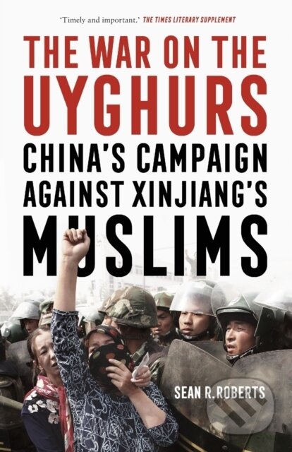 Kniha: The War on the Uyghurs (Sean R. Roberts). Manchester University Press, 2021 Kniha: The War on the Uyghurs (Sean R. Roberts). Manchester University Press, 2021