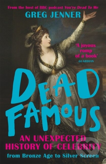 Kniha: Dead Famous (Greg Jenner). Weidenfeld and Nicolson, 2021 Kniha: Dead Famous (Greg Jenner). Weidenfeld and Nicolson, 2021