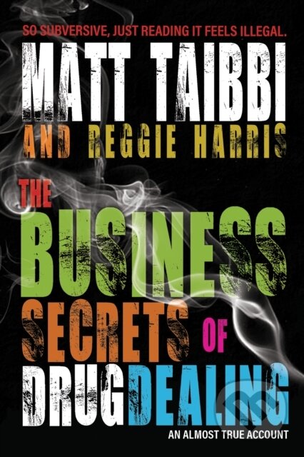 Kniha: The Business Secrets of Drug Dealing (Matt Taibbi a Reggie Harris). OR Books, 2022 Kniha: The Business Secrets of Drug Dealing (Matt Taibbi a Reggie Harris). OR Books, 2022