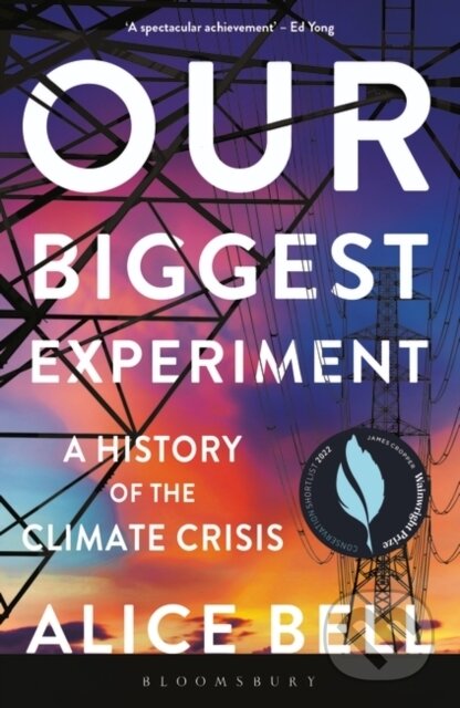 Kniha: Our Biggest Experiment (Alice Bell). Bloomsbury, 2022 Kniha: Our Biggest Experiment (Alice Bell). Bloomsbury, 2022