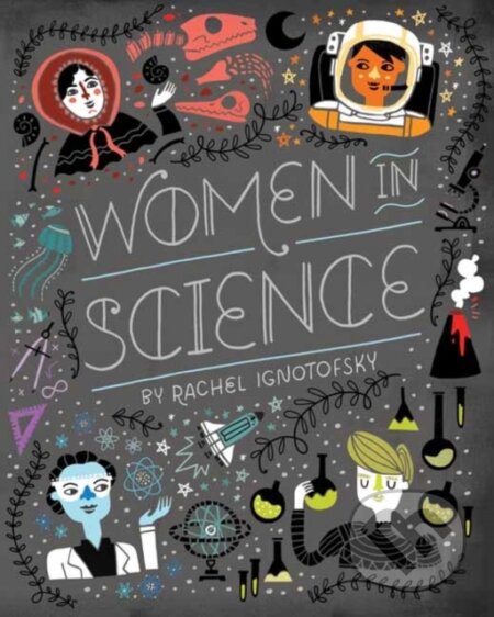 Kniha: Women in Science (Rachel Ignotofsky). , 2021 Kniha: Women in Science (Rachel Ignotofsky). , 2021