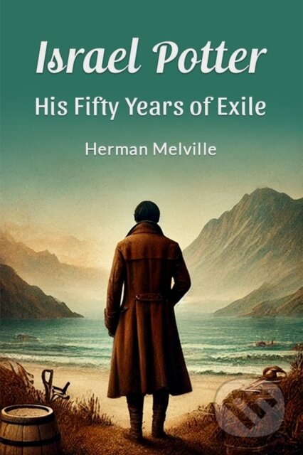 Kniha: Israel Potter His Fifty Years of Exile (Herman Melville). , 2024 Kniha: Israel Potter His Fifty Years of Exile (Herman Melville). , 2024