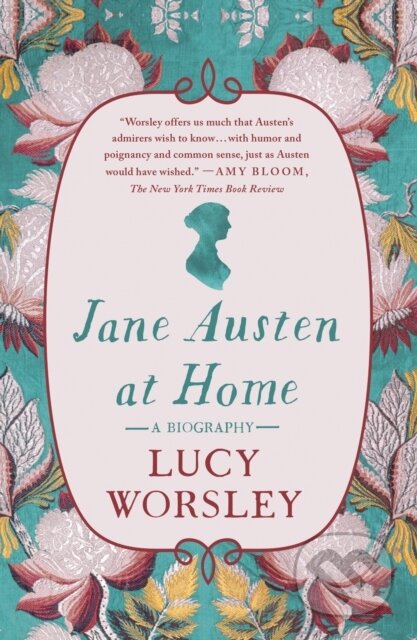 Kniha: Jane Austen at Home (Lucy Worsley). St. Martins Griffin, 2021 Kniha: Jane Austen at Home (Lucy Worsley). St. Martins Griffin, 2021