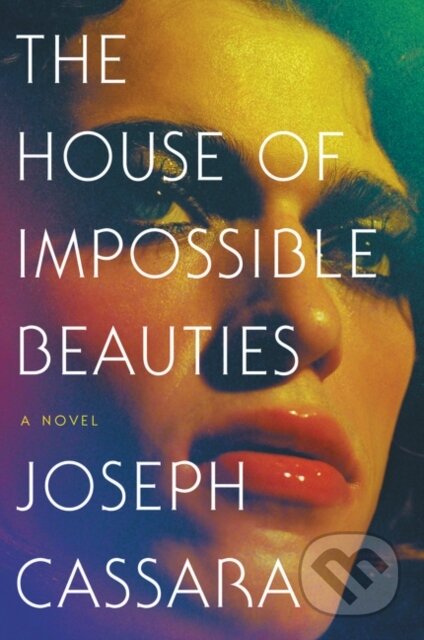 Kniha: House of Impossible Beauties (Joseph Cassara). Ecco, 2018 Kniha: House of Impossible Beauties (Joseph Cassara). Ecco, 2018