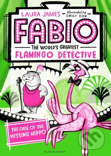 Kniha: Fabio The World's Greatest Flamingo Detective: The Case of the Missing Hippo (Laura James). Bloomsbury, 2018 Kniha: Fabio The World's Greatest Flamingo Detective: The Case of the Missing Hippo (Laura James). Bloomsbury, 2018