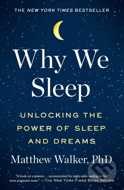 Kniha: Why We Sleep (Matthew Walker). Scribner, 2018 Kniha: Why We Sleep (Matthew Walker). Scribner, 2018