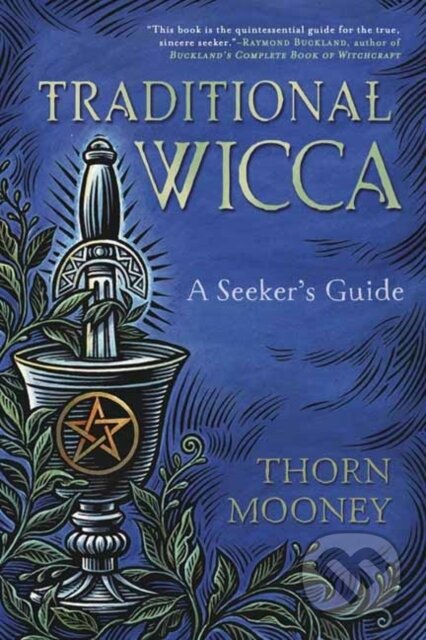 Kniha: Traditional Wicca (Thorn Mooney). Llewellyn Publications, 2018 Kniha: Traditional Wicca (Thorn Mooney). Llewellyn Publications, 2018