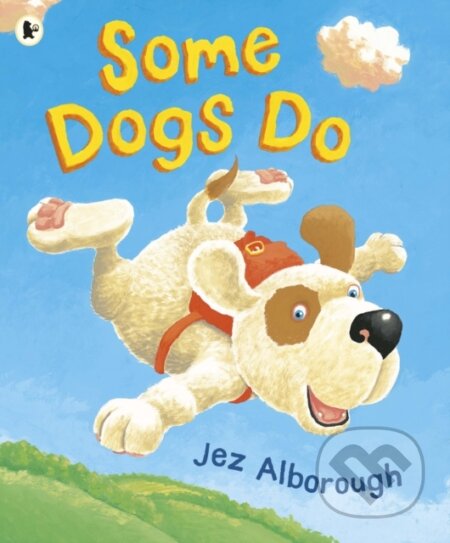 Kniha: Some Dogs Do (Jez Alborough). Walker books, 2018 Kniha: Some Dogs Do (Jez Alborough). Walker books, 2018