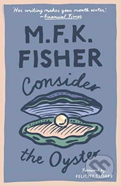 Kniha: Consider the Oyster (M. F. K. Fisher). Daunt Books, 2018 Kniha: Consider the Oyster (M. F. K. Fisher). Daunt Books, 2018