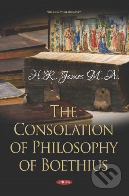 Kniha: The Consolation of Philosophy of Boethius (H.R. James). Nova Science, 2019 Kniha: The Consolation of Philosophy of Boethius (H.R. James). Nova Science, 2019