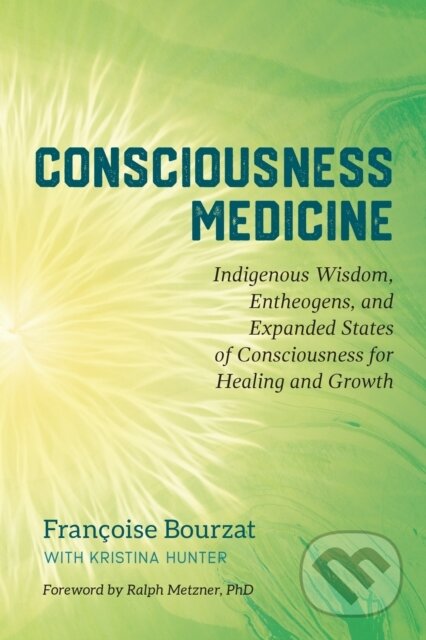 Kniha: Consciousness Medicine (Francoise Bourzat a Kristina Hunter). North Atlantic Books, 2019 Kniha: Consciousness Medicine (Francoise Bourzat a Kristina Hunter). North Atlantic Books, 2019