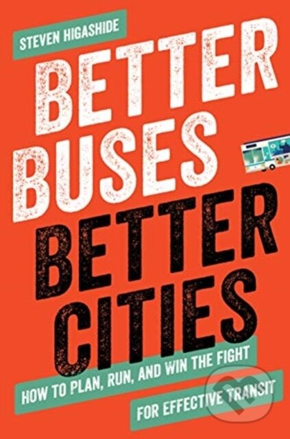 Kniha: Better Buses, Better Cities (Steven Higashide). Island Press, 2019 Kniha: Better Buses, Better Cities (Steven Higashide). Island Press, 2019
