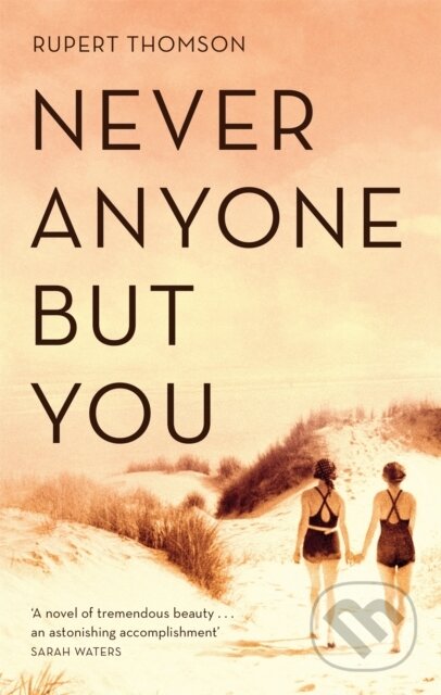 Kniha: Never Anyone But You (Rupert Thomson). Corsair, 2019 Kniha: Never Anyone But You (Rupert Thomson). Corsair, 2019