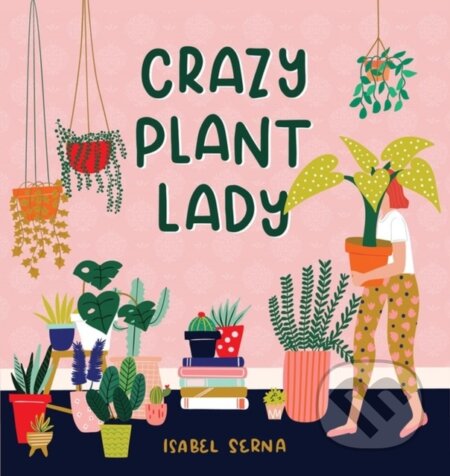 Kniha: Crazy Plant Lady (Isabel Serna). Workman Publishing, 2019 Kniha: Crazy Plant Lady (Isabel Serna). Workman Publishing, 2019