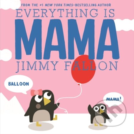 Kniha: Everything Is Mama (Jimmy Fallon). Feiwel and Friends, 2019 Kniha: Everything Is Mama (Jimmy Fallon). Feiwel and Friends, 2019