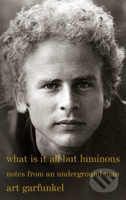 Kniha: What Is It All but Luminous (Art Garfunkel). Alfred A. Knopf, 2019 Kniha: What Is It All but Luminous (Art Garfunkel). Alfred A. Knopf, 2019