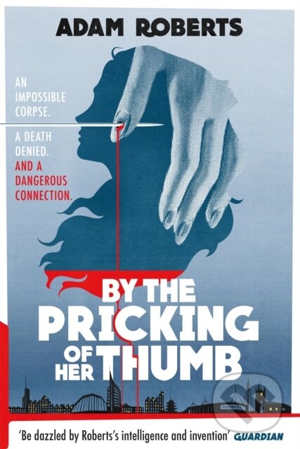 Kniha: By the Pricking of Her Thumb (Adam Roberts). Gollancz, 2019 Kniha: By the Pricking of Her Thumb (Adam Roberts). Gollancz, 2019