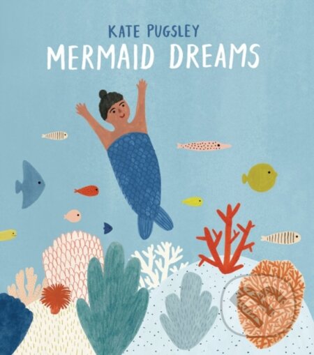Kniha: Mermaid Dreams (Kate Pugsley). Prentice Hall, 2019 Kniha: Mermaid Dreams (Kate Pugsley). Prentice Hall, 2019