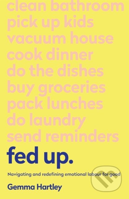 Kniha: Fed Up (Gemma Hartley). Yellow Kite, 2020 Kniha: Fed Up (Gemma Hartley). Yellow Kite, 2020