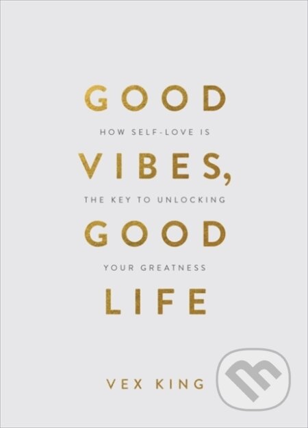 Kniha: Good Vibes, Good Life (Gift Edition) (Vex King). Hay House, 2020 Kniha: Good Vibes, Good Life (Gift Edition) (Vex King). Hay House, 2020