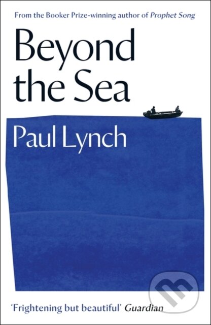 Kniha: Beyond the Sea (Paul Lynch). Oneworld Publications, 2020 Kniha: Beyond the Sea (Paul Lynch). Oneworld Publications, 2020