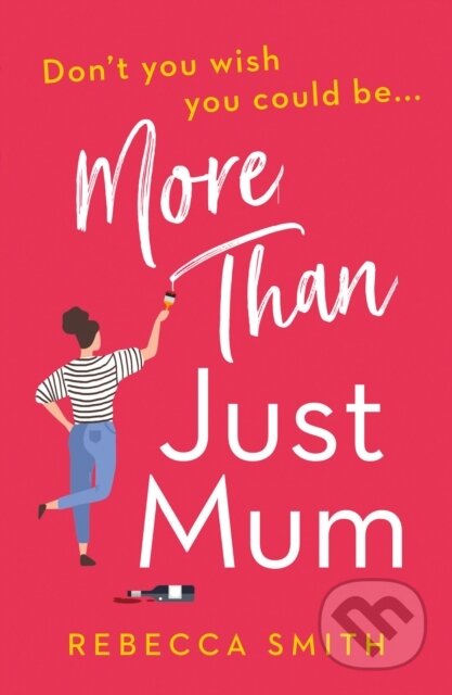 Kniha: More Than Just Mum (Rebecca Smith). One More Chapter, 2020 Kniha: More Than Just Mum (Rebecca Smith). One More Chapter, 2020
