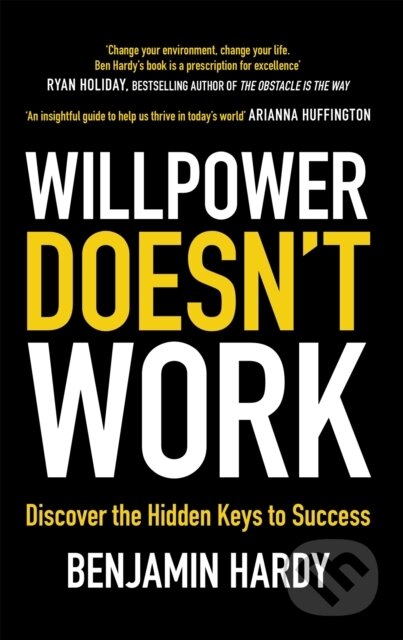 Kniha: Willpower Doesn't Work (Benjamin a Dr. Hardy). Piatkus, 2019 Kniha: Willpower Doesn't Work (Benjamin a Dr. Hardy). Piatkus, 2019