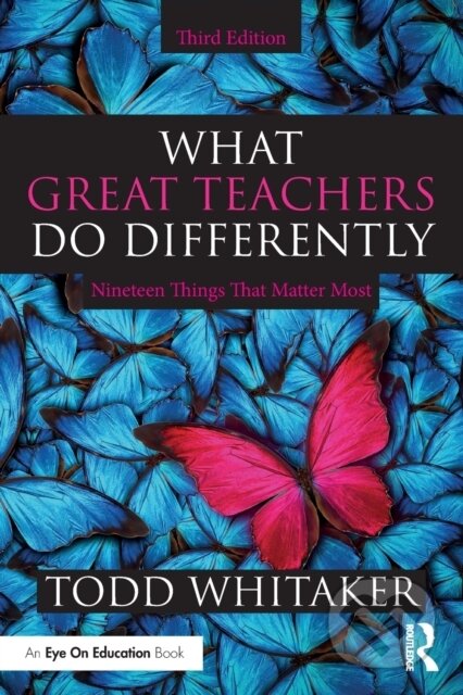 Kniha: What Great Teachers Do Differently (Todd Whitaker). Routledge, 2020 Kniha: What Great Teachers Do Differently (Todd Whitaker). Routledge, 2020