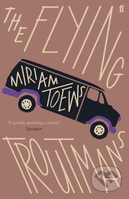 Kniha: The Flying Troutmans (Miriam Toews). Faber and Faber, 2019 Kniha: The Flying Troutmans (Miriam Toews). Faber and Faber, 2019