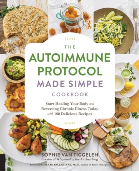 Kniha: Autoimmune Protocol Made Simple Cookbook (Sophie Van Tiggelen). Fair Winds, 2018 Kniha: Autoimmune Protocol Made Simple Cookbook (Sophie Van Tiggelen). Fair Winds, 2018