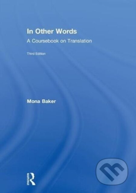 Kniha: In Other Words (Mona Baker). Routledge, 2018 Kniha: In Other Words (Mona Baker). Routledge, 2018