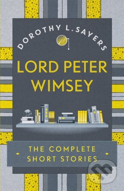Kniha: Lord Peter Wimsey: The Complete Short Stories (Dorothy L Sayers). Hodder Paperback, 2018 Kniha: Lord Peter Wimsey: The Complete Short Stories (Dorothy L Sayers). Hodder Paperback, 2018