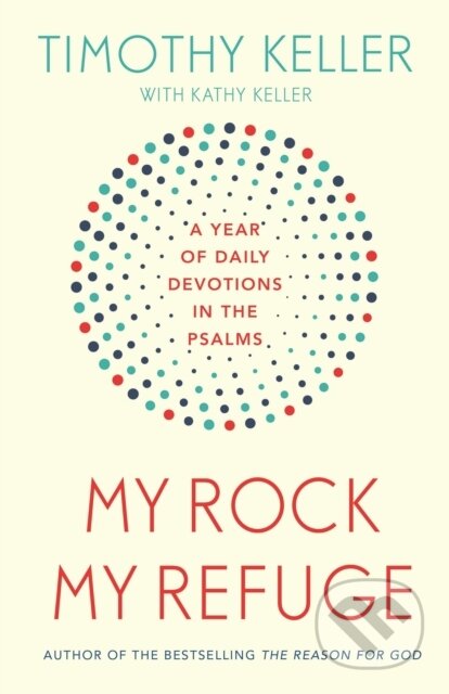Kniha: My Rock; My Refuge (Timothy Keller). Hodder Faith, 2018 Kniha: My Rock; My Refuge (Timothy Keller). Hodder Faith, 2018
