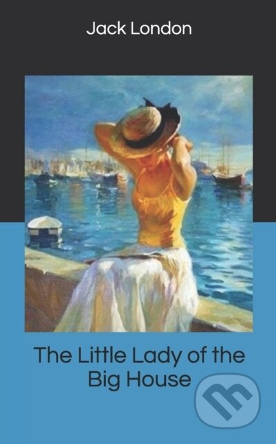 Kniha: The Little Lady of the Big House (Jack London). Independently Published, 2019 Kniha: The Little Lady of the Big House (Jack London). Independently Published, 2019