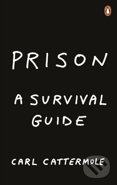 Kniha: Prison: A Survival Guide (Carl Cattermole). Ebury Publishing, 2019 Kniha: Prison: A Survival Guide (Carl Cattermole). Ebury Publishing, 2019