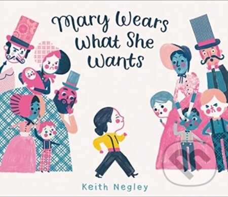 Kniha: Mary Wears What She Wants (Keith Negley). HarperCollins, 2019 Kniha: Mary Wears What She Wants (Keith Negley). HarperCollins, 2019