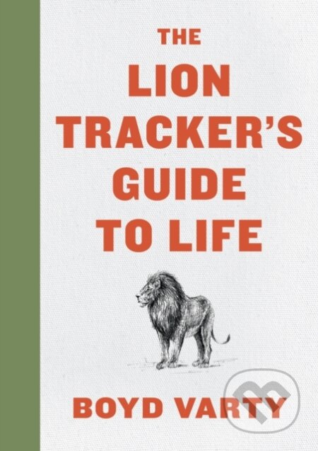 Kniha: Lion Tracker's Guide To Life (Boyd Varty). HarperOne, 2019 Kniha: Lion Tracker's Guide To Life (Boyd Varty). HarperOne, 2019