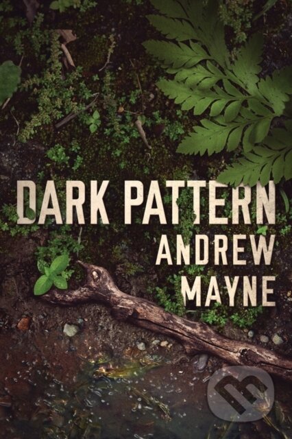 Kniha: Dark Pattern (Andrew Mayne). Thomas & Mercer, 2019 Kniha: Dark Pattern (Andrew Mayne). Thomas & Mercer, 2019