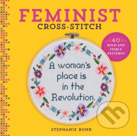 Kniha: Feminist Cross-Stitch (Stephanie Rohr). , 2019 Kniha: Feminist Cross-Stitch (Stephanie Rohr). , 2019