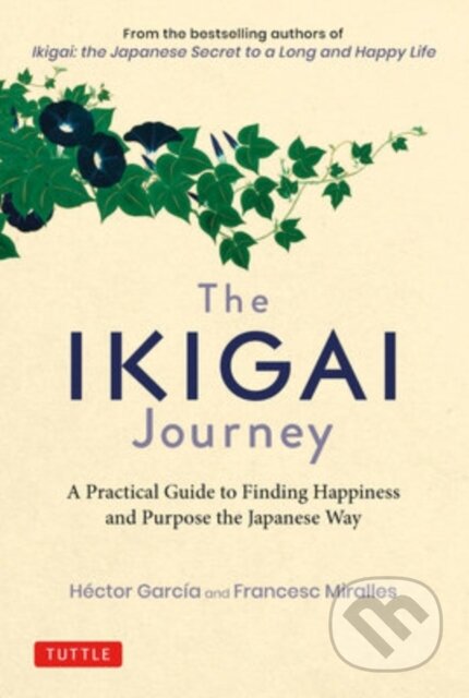 Kniha: The Ikigai Journey (Francesc Miralles a Hector Garcia). Tuttle Publishing, 2020 Kniha: The Ikigai Journey (Francesc Miralles a Hector Garcia). Tuttle Publishing, 2020