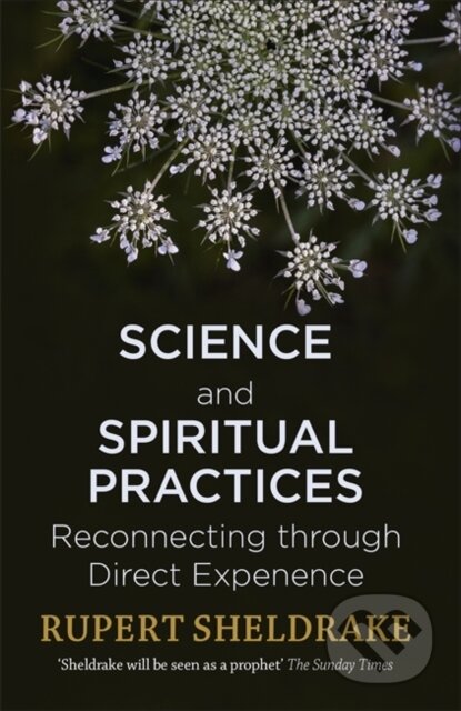 Kniha: Science and Spiritual Practices (Rupert Sheldrake). Yellow Kite, 2018 Kniha: Science and Spiritual Practices (Rupert Sheldrake). Yellow Kite, 2018
