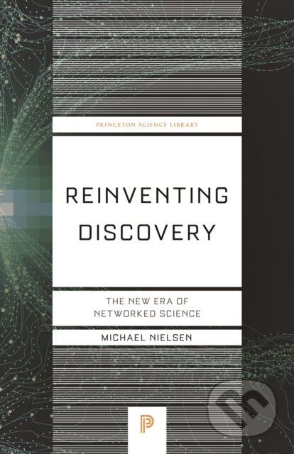 Kniha: Reinventing Discovery (Michael Nielsen). Princeton University Press, 2020 Kniha: Reinventing Discovery (Michael Nielsen). Princeton University Press, 2020