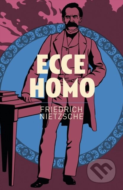 Kniha: Ecce Homo (Friedrich Nietzsche). Arcturus, 2018 Kniha: Ecce Homo (Friedrich Nietzsche). Arcturus, 2018