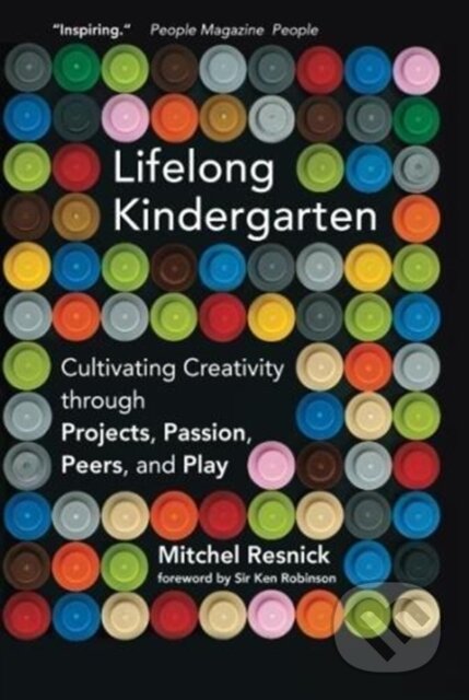 Kniha: Lifelong Kindergarten (Mitchel Resnick). MIT Press, 2018 Kniha: Lifelong Kindergarten (Mitchel Resnick). MIT Press, 2018
