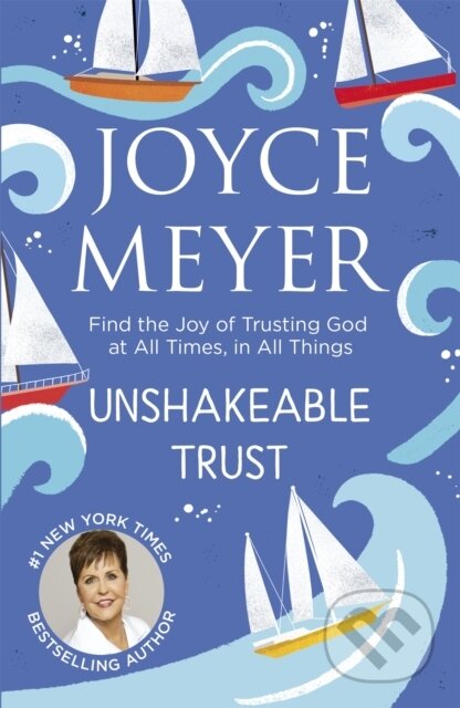 Kniha: Unshakeable Trust (Joyce Meyer). Hodder Faith, 2018 Kniha: Unshakeable Trust (Joyce Meyer). Hodder Faith, 2018