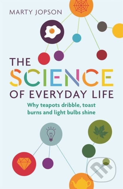 Kniha: The Science of Everyday Life (Marty Jopson). Michael O'Mara Books Ltd, 2018 Kniha: The Science of Everyday Life (Marty Jopson). Michael O'Mara Books Ltd, 2018
