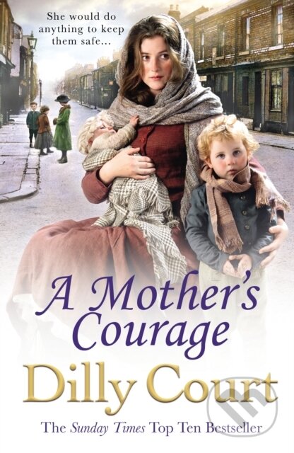 Kniha: A Mother's Courage (Dilly Court). Arrow Books, 2018 Kniha: A Mother's Courage (Dilly Court). Arrow Books, 2018