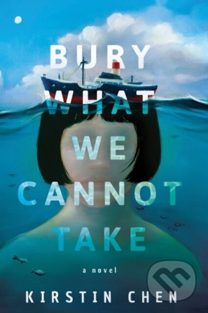 Kniha: Bury What We Cannot Take (Kirstin Chen). , 2018 Kniha: Bury What We Cannot Take (Kirstin Chen). , 2018