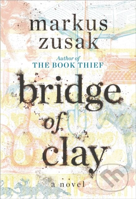 Kniha: Bridge of Clay (Markus Zusak). , 1900 Kniha: Bridge of Clay (Markus Zusak). , 1900